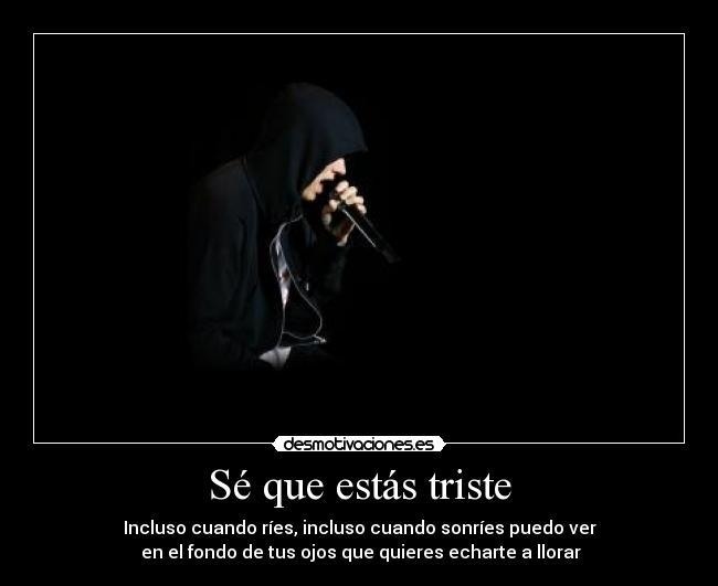 Sé que estás triste -