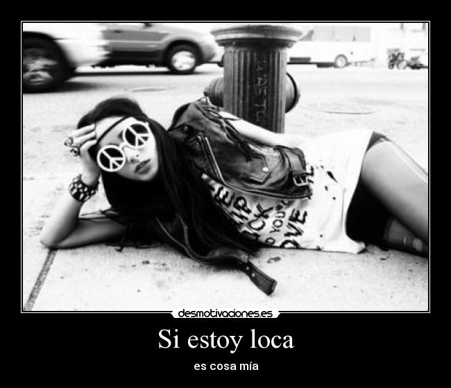 Si estoy loca - 