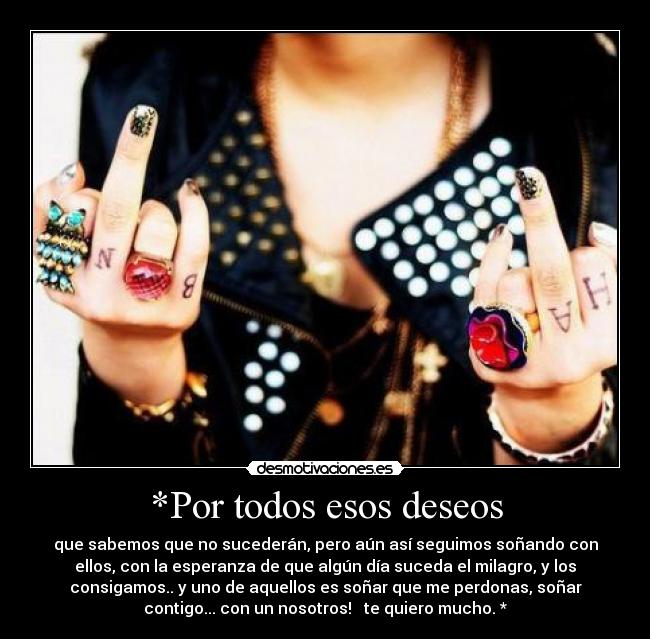 *Por todos esos deseos -