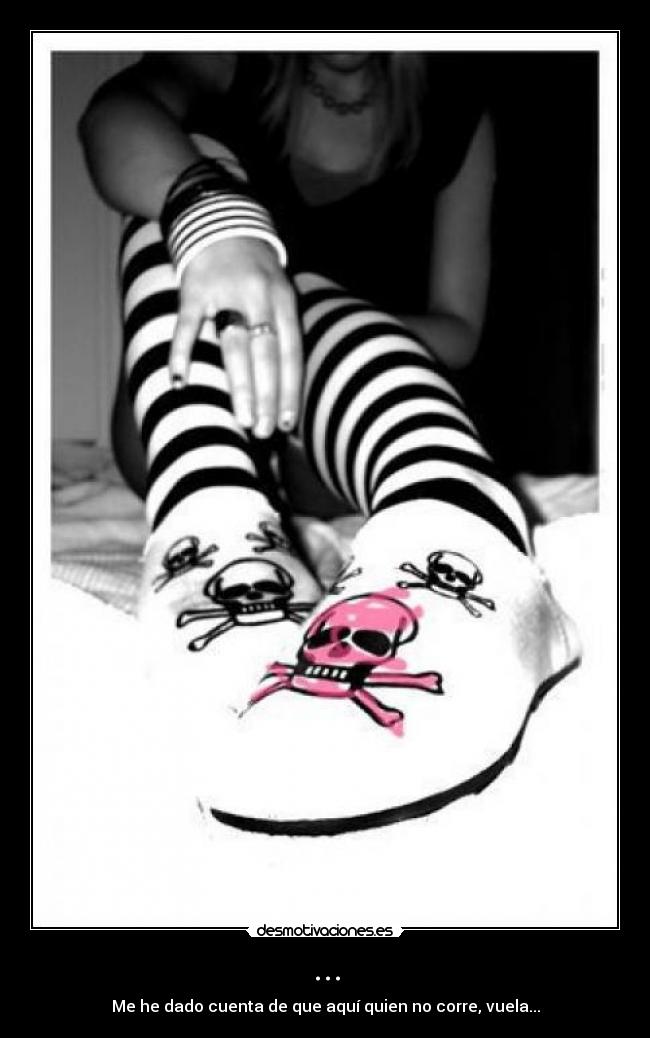 ... - Me he dado cuenta de que aquí quien no corre, vuela...