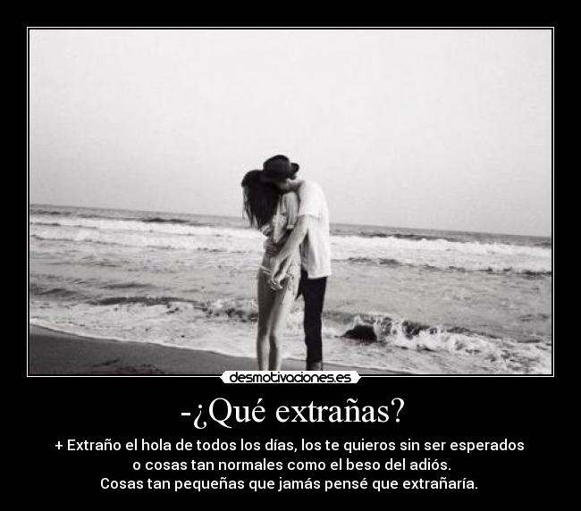 -¿Qué extrañas? -