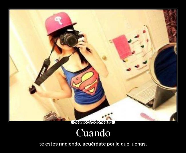 Cuando - te estes rindiendo, acuérdate por lo que luchas.