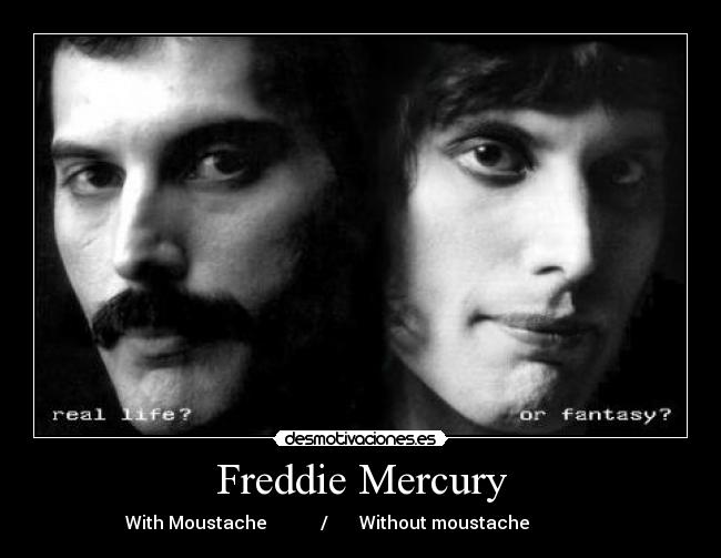 Freddie Mercury - With Moustache / Without moustache