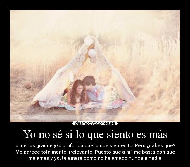 Yo no sé si lo que siento es más -