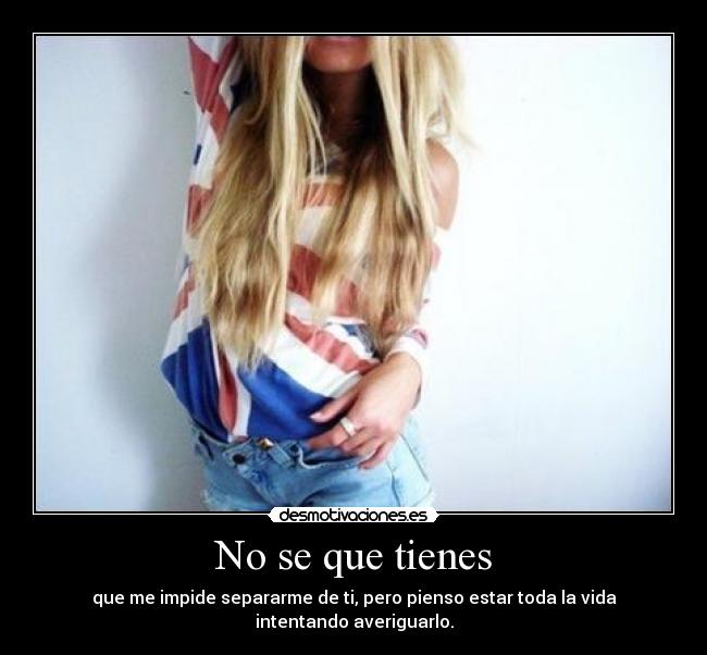 No se que tienes -