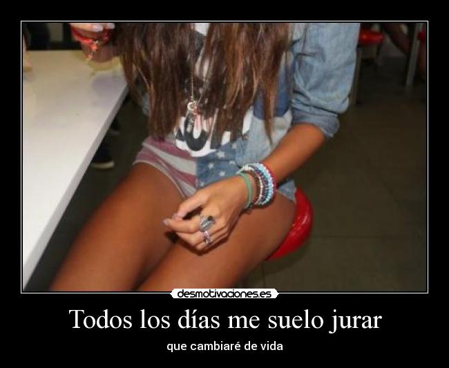 Todos los días me suelo jurar - que cambiaré de vida