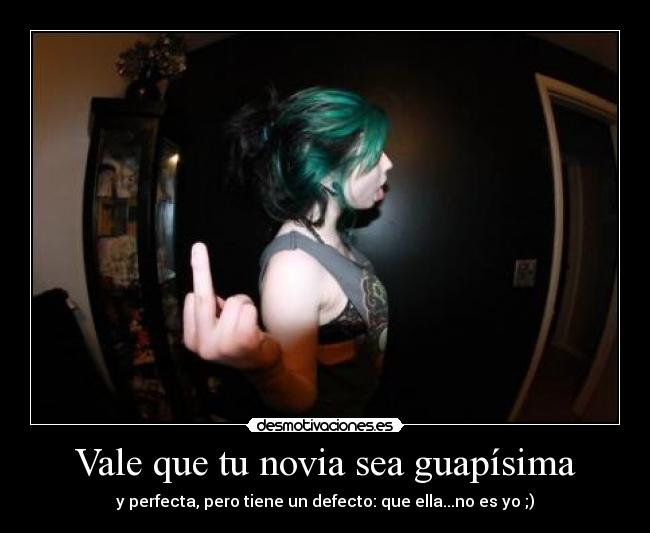 Vale que tu novia sea guapísima - 