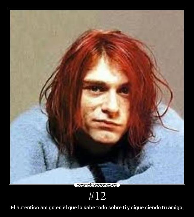 #12 - El auténtico amigo es el que lo sabe todo sobre ti y sigue siendo tu amigo.