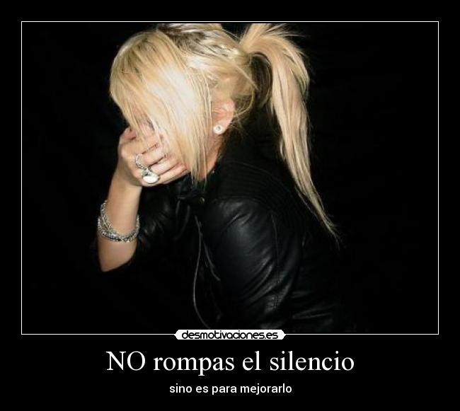 NO rompas el silencio - sino es para mejorarlo