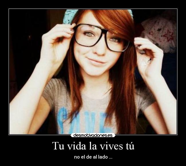 Tu vida la vives tú -