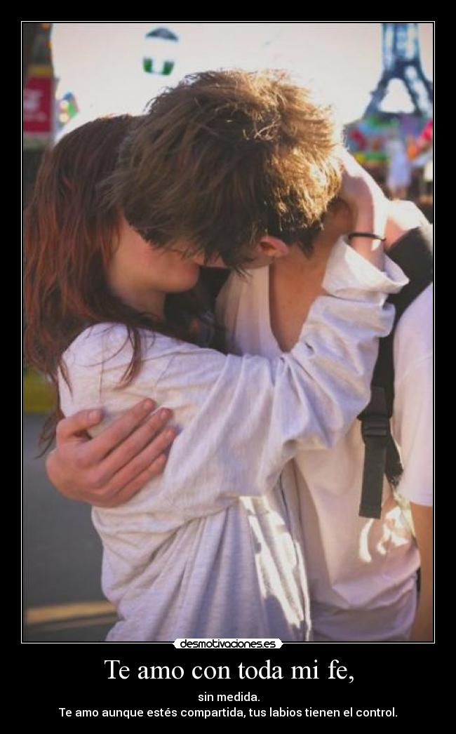 Te amo con toda mi fe, -