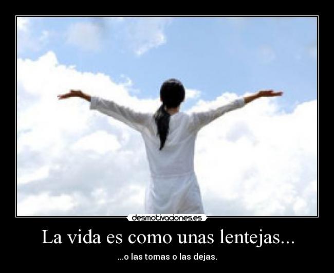 La vida es como unas lentejas... -