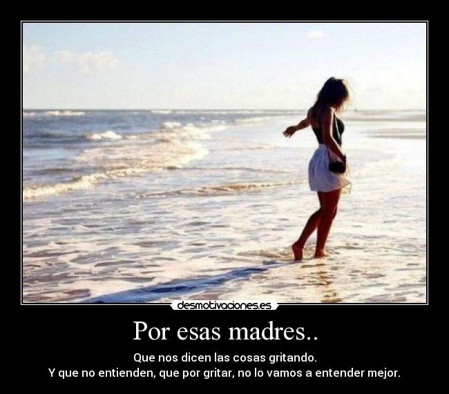 Por esas madres.. -