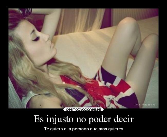 Es injusto no poder decir - Te quiero a la persona que mas quieres