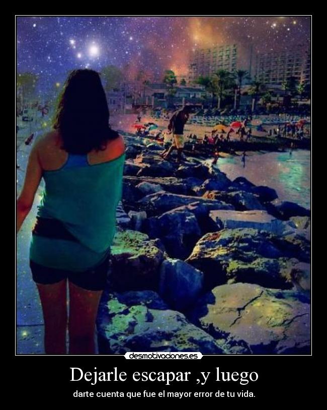 Dejarle escapar ,y luego -