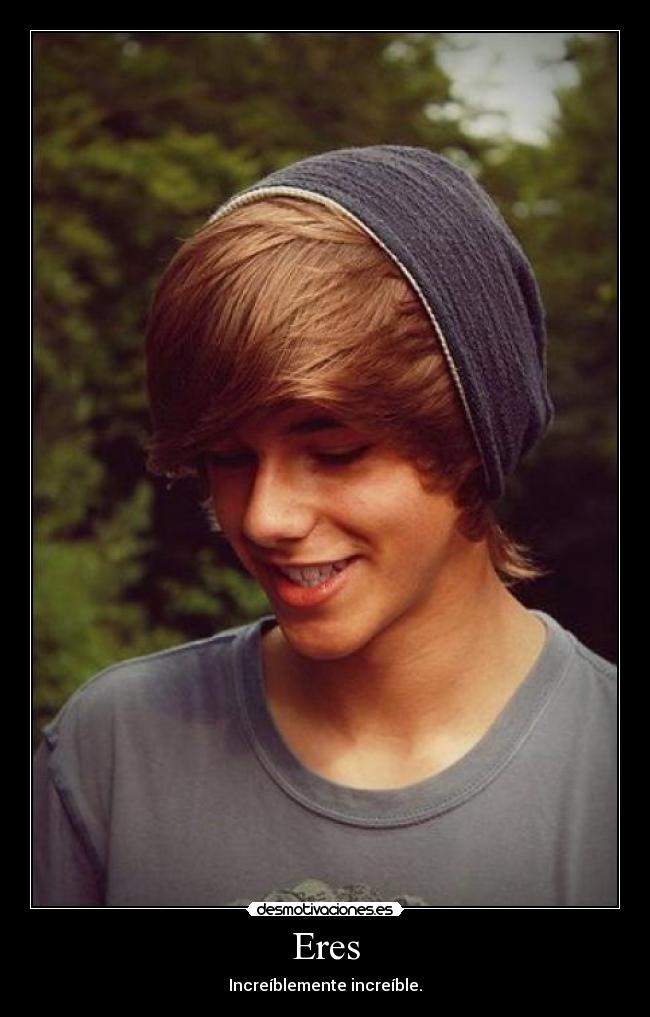 Eres - Increíblemente increíble.