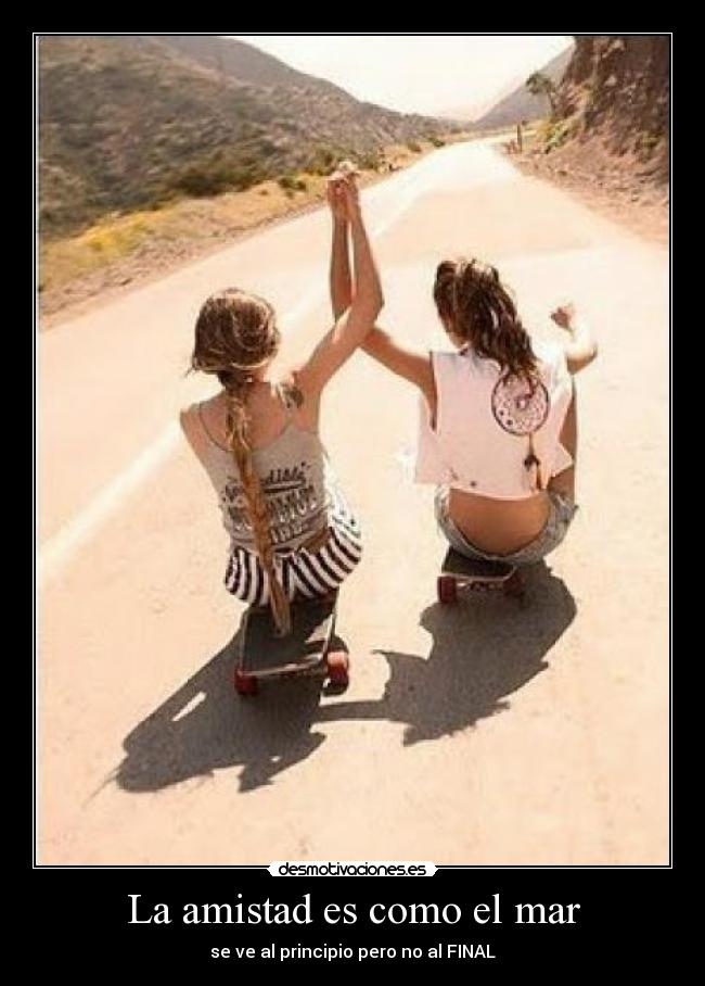 La amistad es como el mar - se ve al principio pero no al FINAL