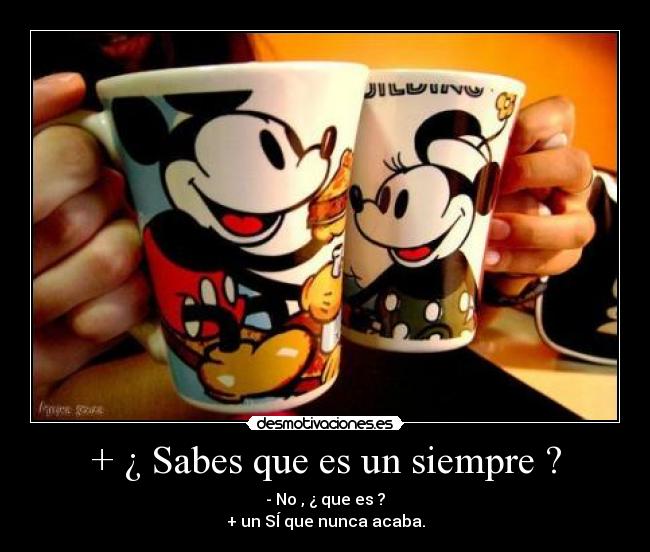+ ¿ Sabes que es un siempre ? - 