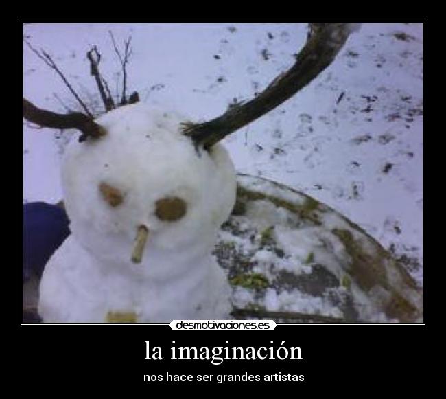 la imaginación - nos hace ser grandes artistas
