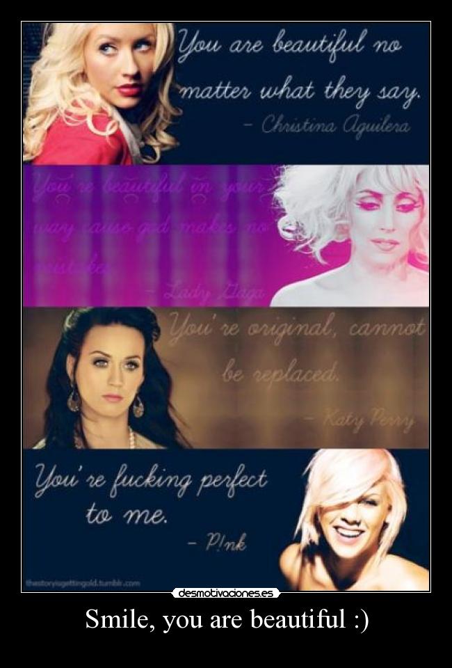 Smile, you are beautiful :) -