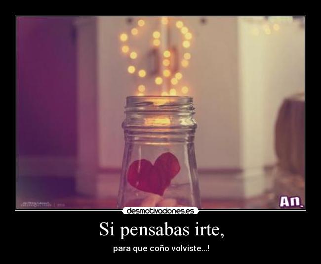 Si pensabas irte, -
