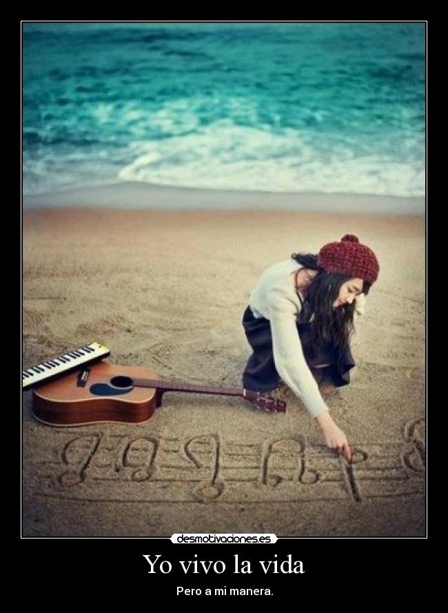Yo vivo la vida - Pero a mi manera.