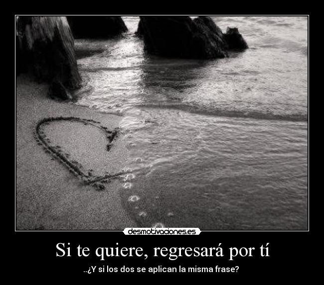 Si te quiere, regresará por tí - ..¿Y si los dos se aplican la misma frase?