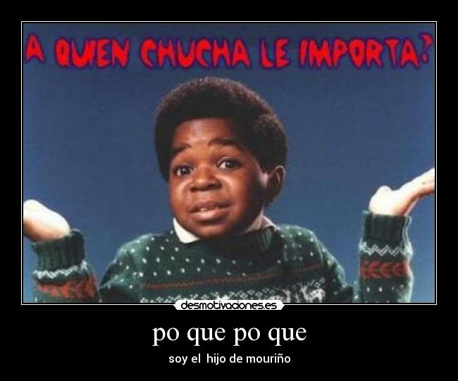 po que po que - soy el  hijo de mouriño