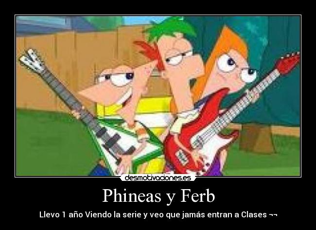 Phineas y Ferb - Llevo 1 año Viendo la serie y veo que jamás entran a Clases ¬¬