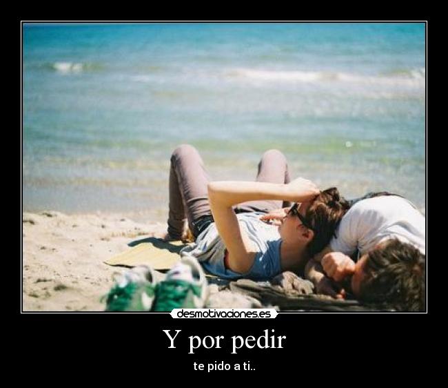 Y por pedir -