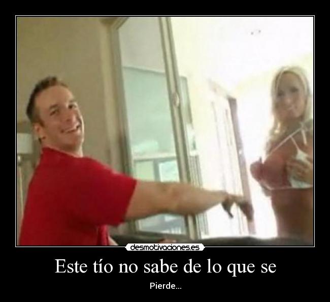 Este tío no sabe de lo que se -