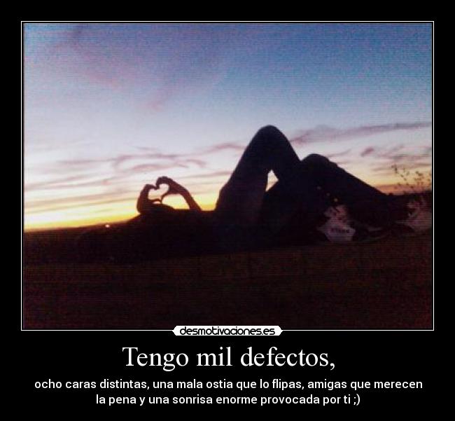Tengo mil defectos, -