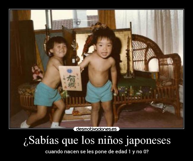 ¿Sabías que los niños japoneses - cuando nacen se les pone de edad 1 y no 0?