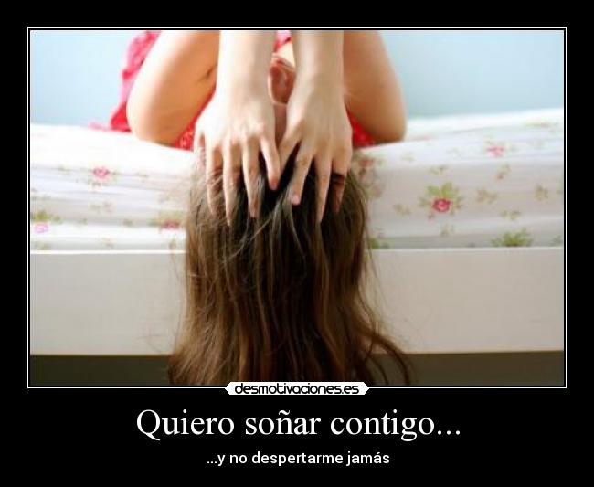 Quiero soñar contigo... - ...y no despertarme jamás