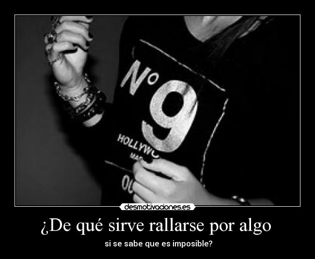 carteles que sirve rallarse por algo sabe que imposible desmotivaciones