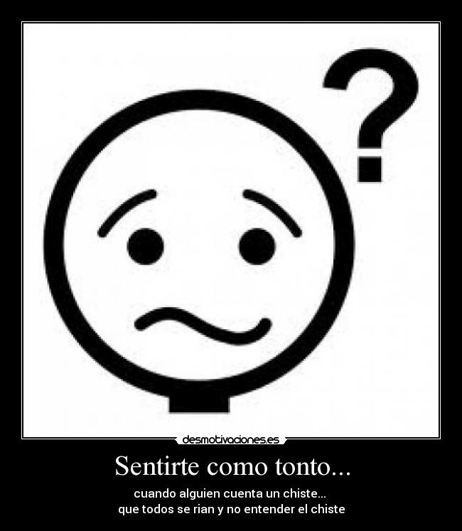 Sentirte como tonto... - 