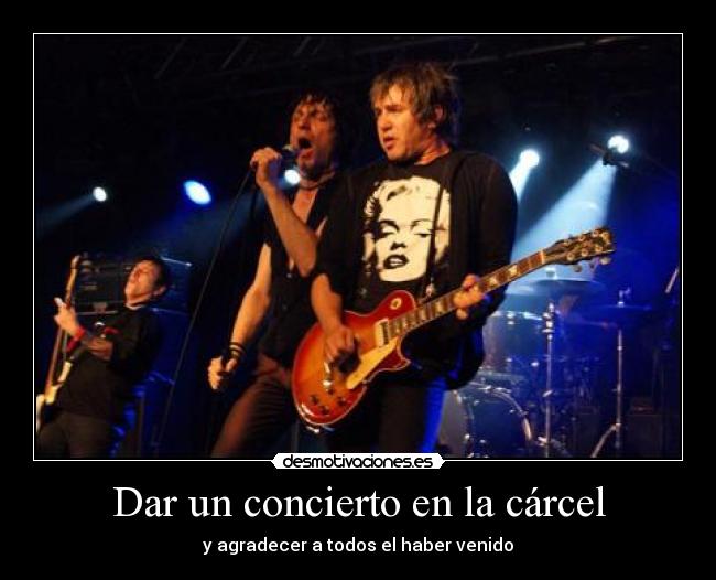 Dar un concierto en la cárcel - y agradecer a todos el haber venido