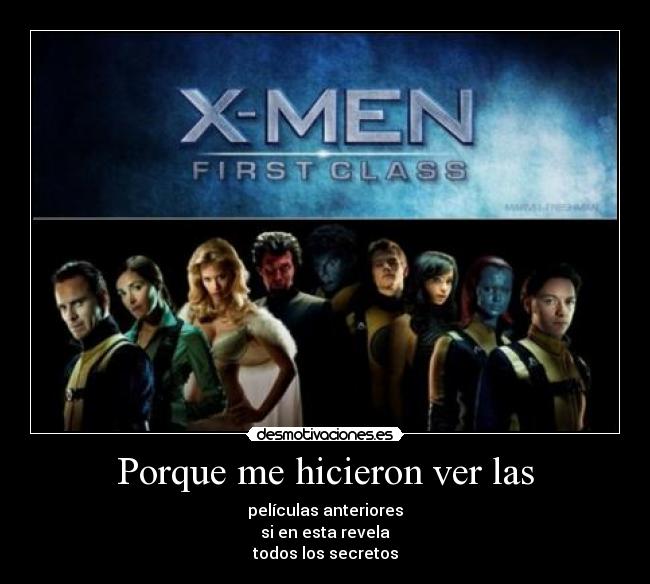 Porque me hicieron ver las - películas anteriores
si en esta revela
todos los secretos