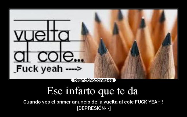 Ese infarto que te da  - Cuando ves el primer anuncio de la vuelta al cole FUCK YEAH !  [DEPRESIÓN-.-]