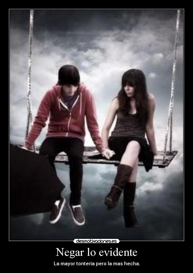 Negar lo evidente - La mayor tontería pero la mas hecha.