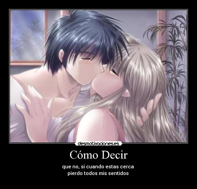 Cómo Decir - que no, si cuando estas cerca
pierdo todos mis sentidos