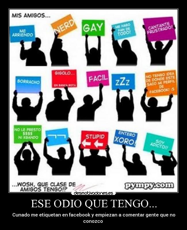 ESE ODIO QUE TENGO... - Cunado me etiquetan en facebook y empiezan a comentar gente que no conozco