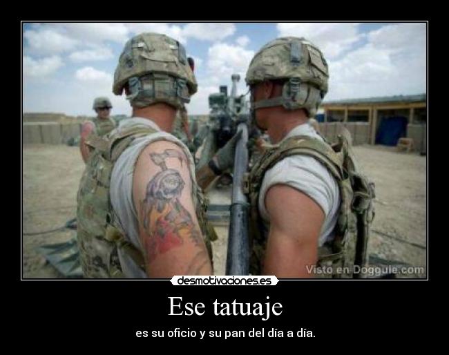 Ese tatuaje - es su oficio y su pan del día a día.