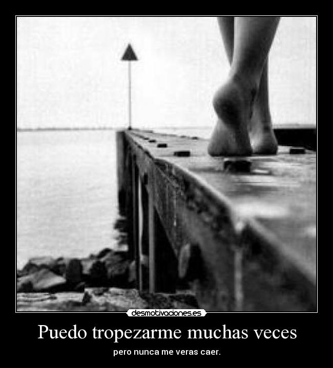 Puedo tropezarme muchas veces -