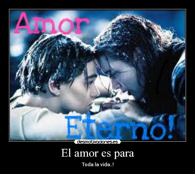 El amor es para -