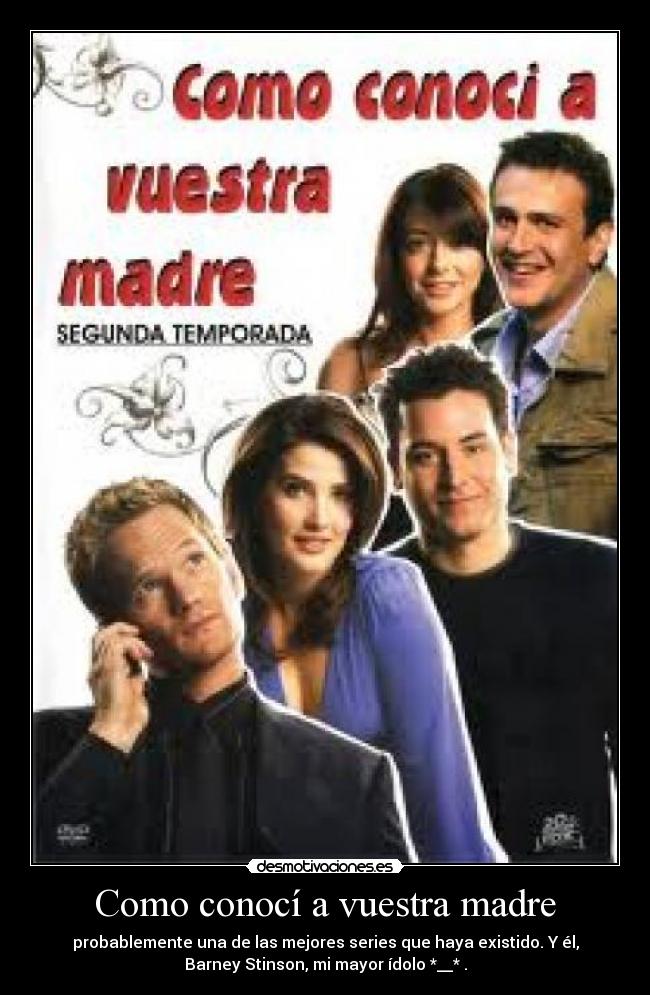 Como conocí a vuestra madre - probablemente una de las mejores series que haya existido. Y él,
Barney Stinson, mi mayor ídolo *__* .