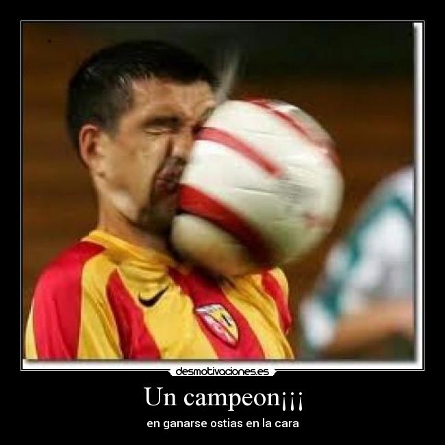 Un campeon¡¡¡ - en ganarse ostias en la cara
