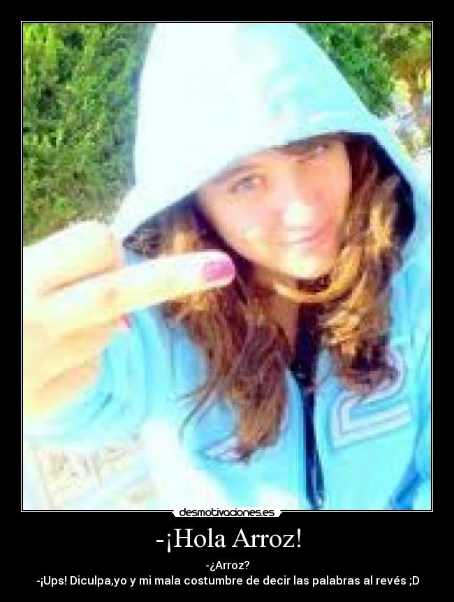 -¡Hola Arroz! -