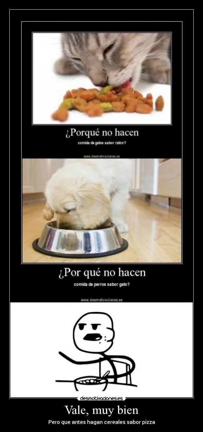 Vale, muy bien - Pero que antes hagan cereales sabor pizza