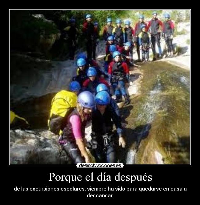 Porque el día después - de las excursiones escolares, siempre ha sido para quedarse en casa a descansar.